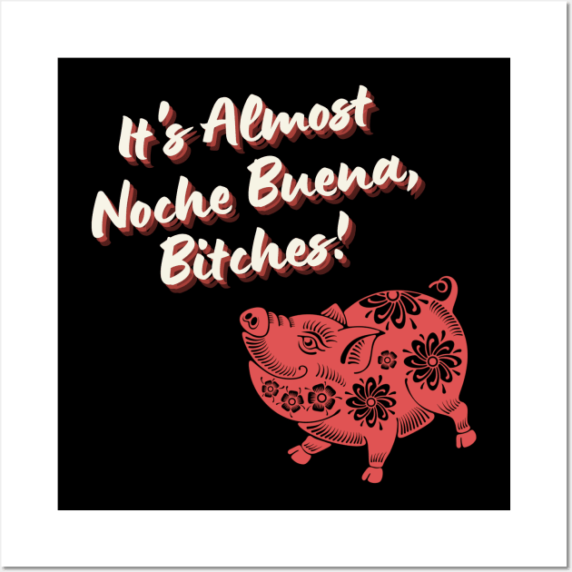 Noche Buena, Bitches! Wall Art by PeepThisMedia